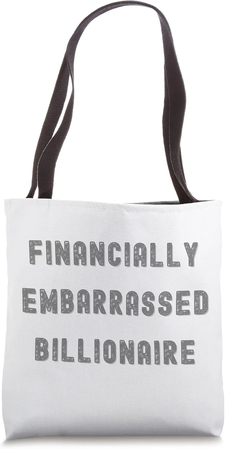 FINANCIALLY EMBARRASSED BILLIONAIRE, AREN'T WE ALL II Tote Bag