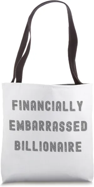 FINANCIALLY EMBARRASSED BILLIONAIRE, AREN'T WE ALL II Tote Bag