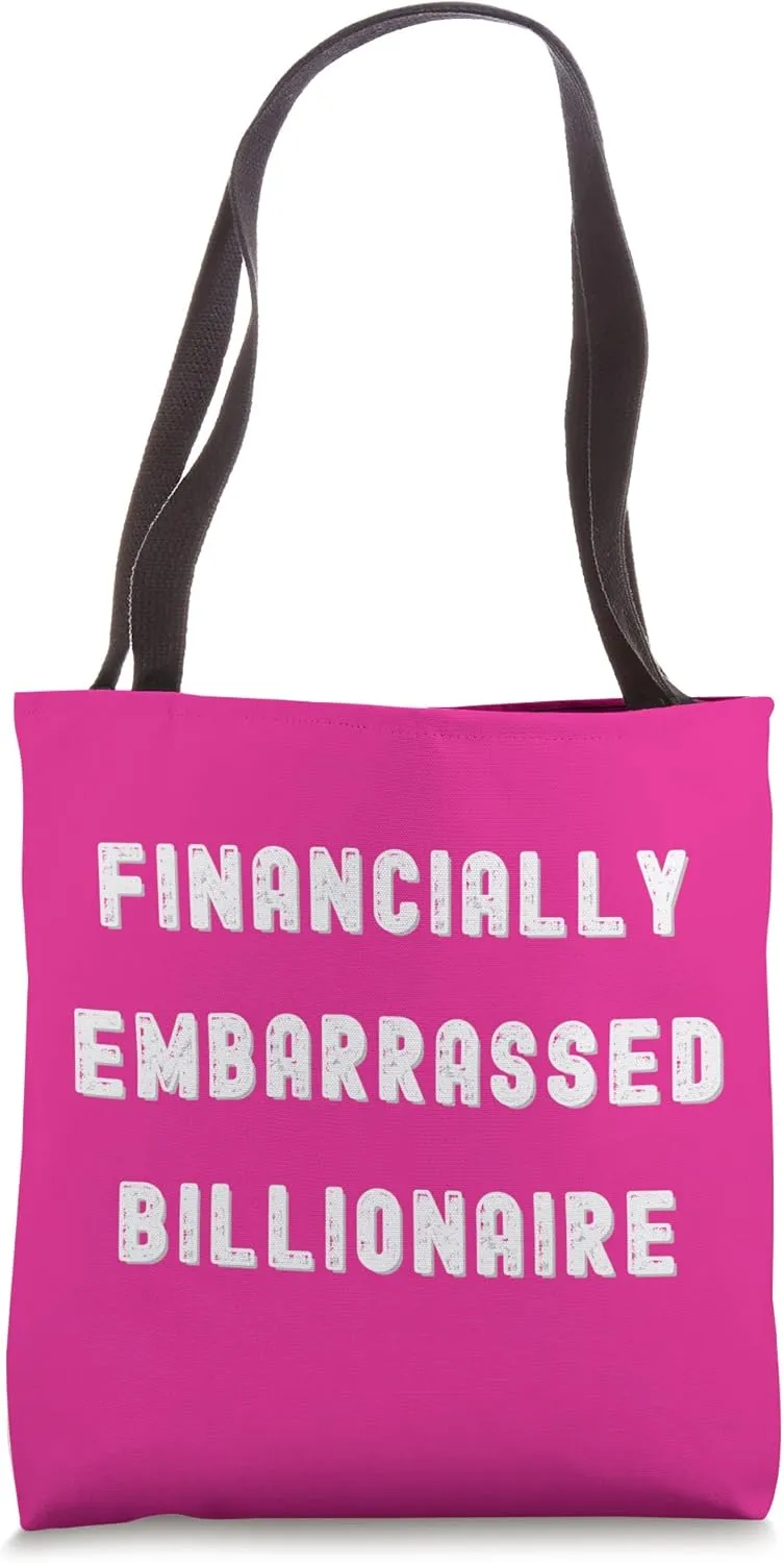 FINANCIALLY EMBARRASSED BILLIONAIRE, AREN'T WE ALL III Tote Bag