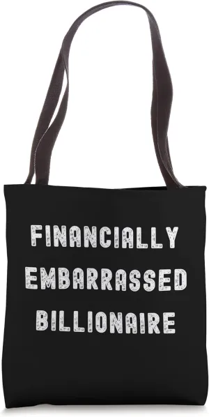 FINANCIALLY EMBARRASSED BILLIONAIRE, AREN'T WE ALL Tote Bag