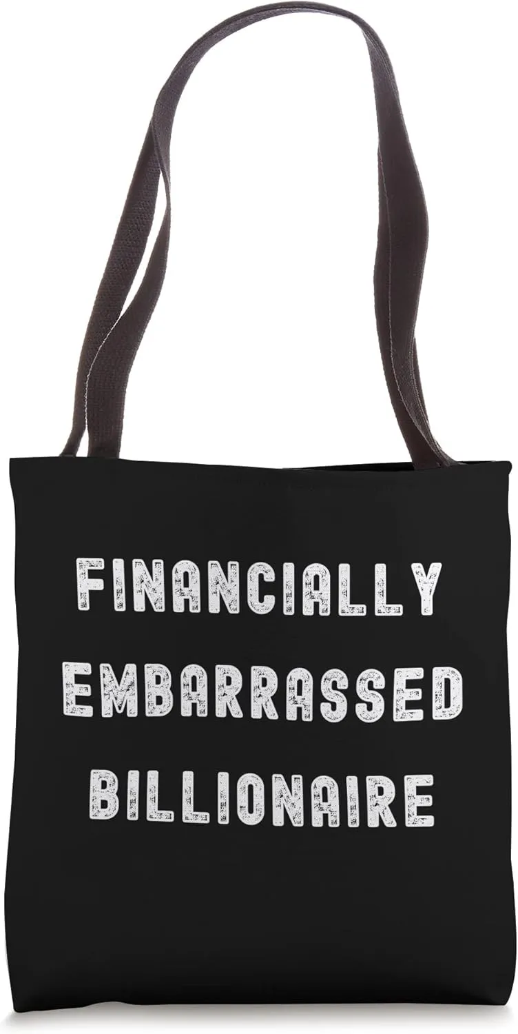 FINANCIALLY EMBARRASSED BILLIONAIRE, AREN'T WE ALL Tote Bag