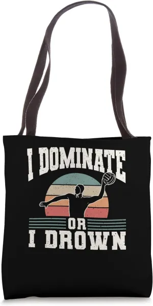 I Dominate Or I Drown Water Polo Tote Bag