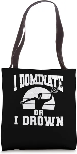 I Dominate Or I Drown Water Polo Tote Bag