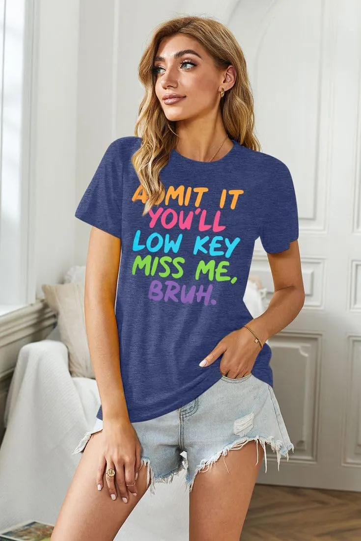 Women Bruh Teacher T-Shirt Last Day of School Tee Admit It You'll Low Key Miss Me Bruh End of Year Retirement Tee